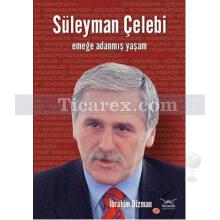 Süleyman Çelebi | Emeğe Adanmış Yaşam | İbrahim Dizman