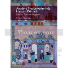 Anadolu Medeniyetlerinde Hamam Kültürü: Mimari, Tarih ve İmgelem | Nina Ergin
