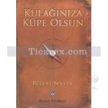 Kulağınıza Küpe Olsun | Bülent Şenver