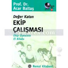 Değer Katan Ekip Çalışması | Ekip Üyesinin El Kitabı | Acar Baltaş