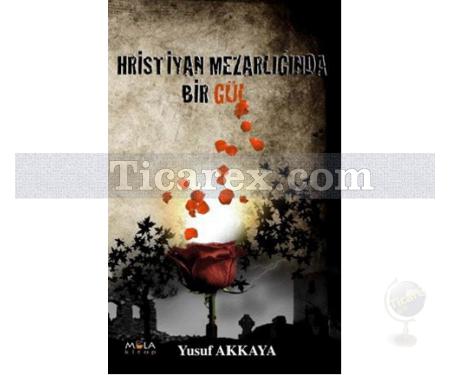 Hristiyan Mezarlığında Bir Gül | Yusuf Akkaya - Resim 1