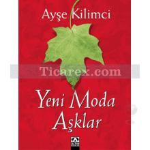 Yeni Moda Aşklar | Ayşe Kilimci