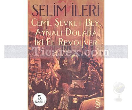 Cemil Şevket Bey, Aynalı Dolaba İki El Revolver | Selim İleri - Resim 1