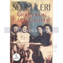 Gramafon Hala Çalıyor | Selim İleri