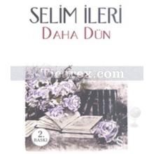 Daha Dün | Selim İleri