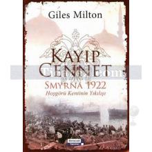 Kayıp Cennet | Smyrna 1922 Hoşgörü Kentinin Yıkılışı | Giles Milton