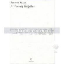 Kirlenmiş Kağıtlar | Sennur Sezer