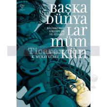 Başka Dünyalar Mümkün | K. Murat Güney