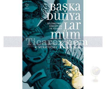 Başka Dünyalar Mümkün | K. Murat Güney - Resim 1