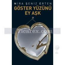 Göster Yüzünü Ey Aşk | Mira Şeniz Erten