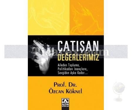 Çatışan Değerlerimiz | Özcan Köknel - Resim 1