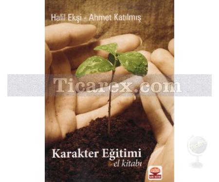 Karakter Eğitimi El Kitabı | Ahmet Katılmış, Halil Ekşi - Resim 1