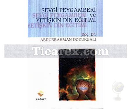 Sevgi Peygamberi ve Yetişkin Din Eğitimi | Abdurrahman Dodurgalı - Resim 1