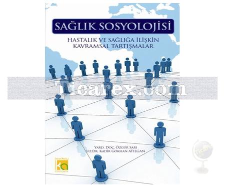 Sağlık Sosyolojisi | Kadir Gökhan Atılgan, Özgür Sarı - Resim 1
