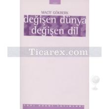Değişen Dünya Değişen Dil | Macit Gökberk