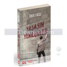 Yaşasın Yenilenler | Öner Yağcı