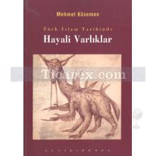 Türk-İslam Tarihinde Hayali Varlıklar | Mehmet Kösemen