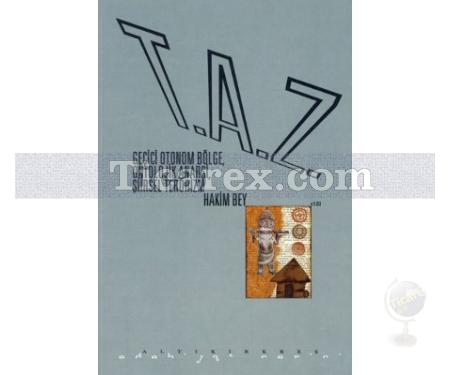 T.A.Z | Geçici Otonom Bölge, Ontolojik Anarşi, Şiirsel Terörizm | Hakim Bey - Resim 1