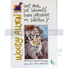 Evet Ama Bir Lokomotif Bunu Yapabilir mi Bakalım? | Woody Allen