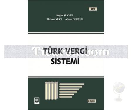 Türk Vergi Sistemi | Adnan Gerçek, Doğan Şenyüz, Mehmet Yüce - Resim 1