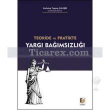 Teoride ve Pratikte Yargı Bağımsızlığı | Kurtuluş Tayanç Çalışır