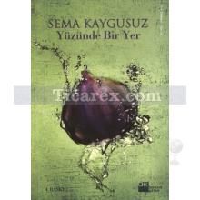 Yüzünde Bir Yer | Sema Kaygusuz