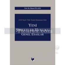 6102 Sayılı Türk Ticaret Kanununa Göre Yeni Şirketler Hukuku Genel Esasları | Hasan Pulaşlı