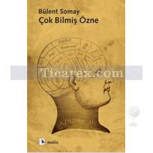 Çok Bilmiş Özne | Bülent Somay