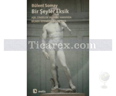 Bir Şeyler Eksik | Bülent Somay - Resim 1