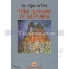 Türk İşadamı ve İşletmesi | Oğuz Aktan