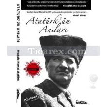 Atatürk'ün Anıları | Mustafa Kemal Atatürk