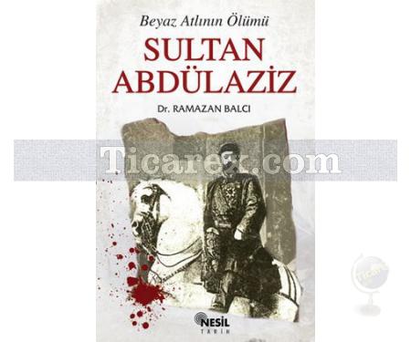Beyaz Atlının Ölümü | Sultan Abdülaziz | Ramazan Balcı - Resim 1