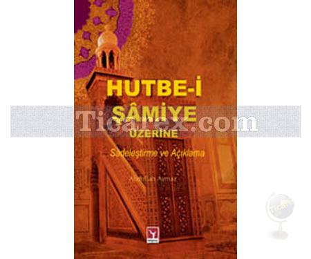 Hutbe-i Şamiye Üzerine | Sadeleştirme ve Açıklama | Abdullah Aymaz (E. Abdurrahman) - Resim 1