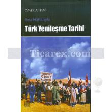 Ana Hatlarıyla Türk Yenileşme Tarihi | Ömer Akdağ