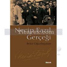 Necip Fazıl Gerçeği | Bekir Oğuzbaşaran