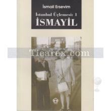 İstanbul Üçlemesi: 1 | İsmayil | İsmail Ersevim