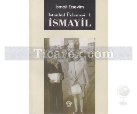 İstanbul Üçlemesi: 1 | İsmayil | İsmail Ersevim - Resim 1