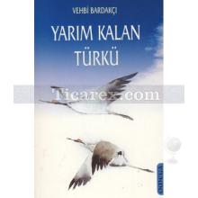 Yarım Kalan Türkü | Vehbi Bardakçı