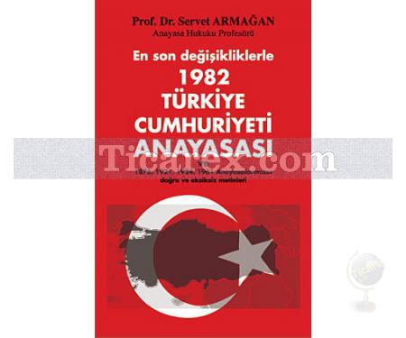 En Son Değişikliklerle 1982 Türkiye Cumhuriyeti Anayasası | Servet Armağan - Resim 1