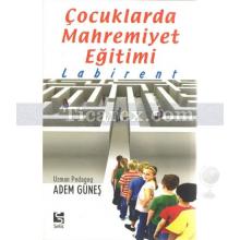 Çocuklarda Mahremiyet Eğitimi - Labirent | Adem Güneş