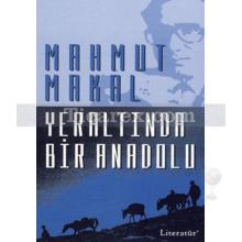 Yeraltında Bir Anadolu | Mahmut Makal