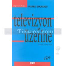 Televizyon Üzerine | Pierre Bourdieu