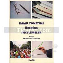 Kamu Yönetimi Üzerine İncelemeler | Nagehan Talat Arslan