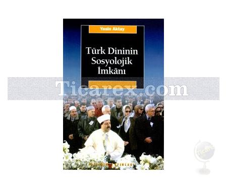 Türk Dininin Sosyolojik İmkanı | Yasin Aktay - Resim 1