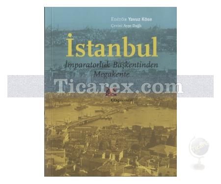 İstanbul | İmparatorluk Başkentinden Megakente | Yavuz Köse - Resim 1
