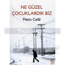 Ne Güzel Çocuklardık Biz | Metin Celâl