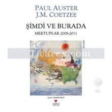 Şimdi ve Burada | Mektuplar 2008 - 2011 | John Maxwell Coetzee , Paul Auster