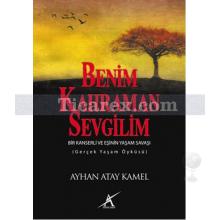 Benim Kahraman Sevgilim | Bir Kanserli ve Eşinin Yaşam Savaşı | Ayhan Atay Kamel