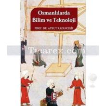 Osmanlılarda Bilim ve Teknoloji | Aykut Kazancıgil