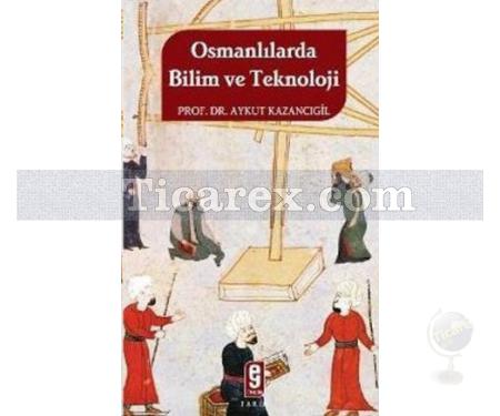 Osmanlılarda Bilim ve Teknoloji | Aykut Kazancıgil - Resim 1